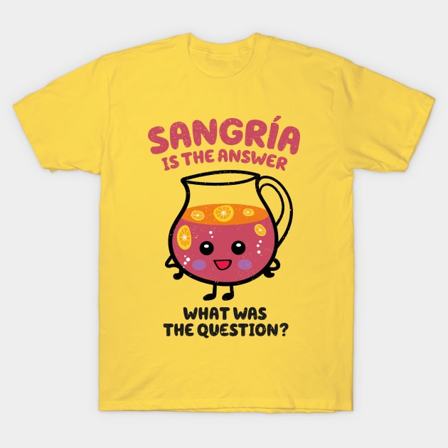 Sangria is the answer T-Shirt by VinagreShop